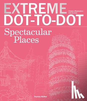 Moffet, Patricia - Extreme Dot-To-Dot Spectacular Places: Relax and Unwind, One Splash of Color at a Time