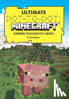Moore, Gareth - Ultimate Dot-To-Dot: Minecraft: 40 Incredible Puzzles with Up to 1,000 Dots