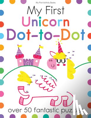 Buckingham, Faye - My First Unicorn Dot-To-Dot: Over 50 Fantastic Puzzles