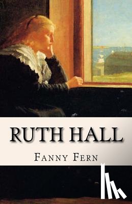 Fern, Fanny - Ruth Hall: A Domestic Tale of the Present Time