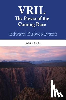 Bulwer-Lytton, Edward - Vril: The Power Of The Coming Race