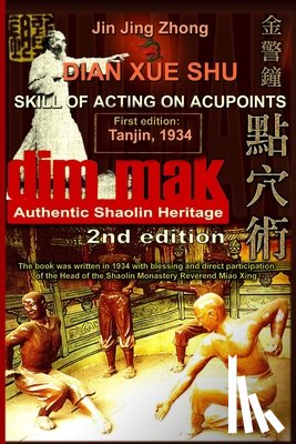 Timofeevich, Andrew - Authentic Shaolin Heritage: Dian Xue Shu (Dim Mak) - Skill Of Acting On Acupoints: (2nd Edition)