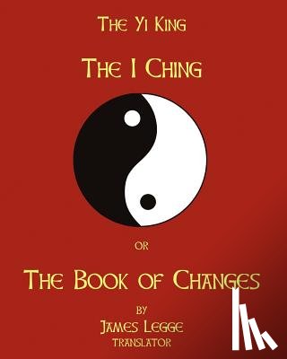 Legge, James - The I-Ching Or The Book Of Changes: The Yi King