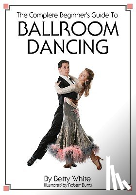 Burns, Robert - The Complete Beginner's Guide To Ballroom Dancing