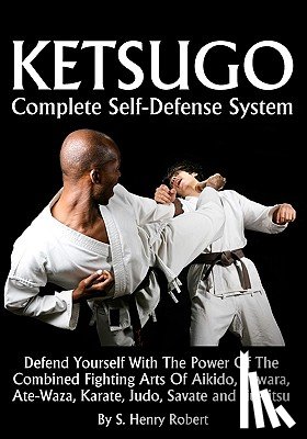 Robert, S. Henry - Ketsugo Complete Self-Defense System