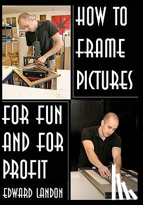 Landon, Edward - How To Make Picture Frames: For Fun And For Profit