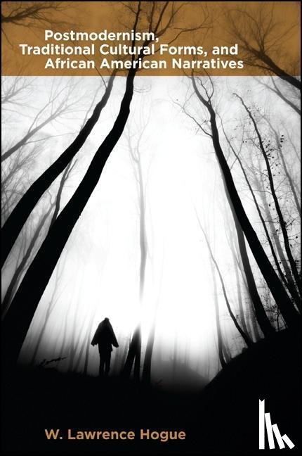 Hogue, W. Lawrence - Postmodernism, Traditional Cultural Forms, and African American Narratives