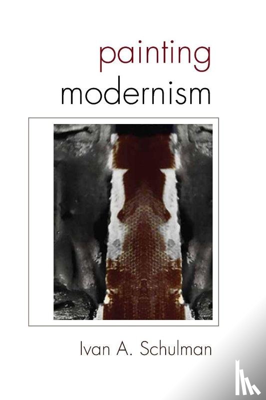 Schulman, Ivan A. - Painting Modernism