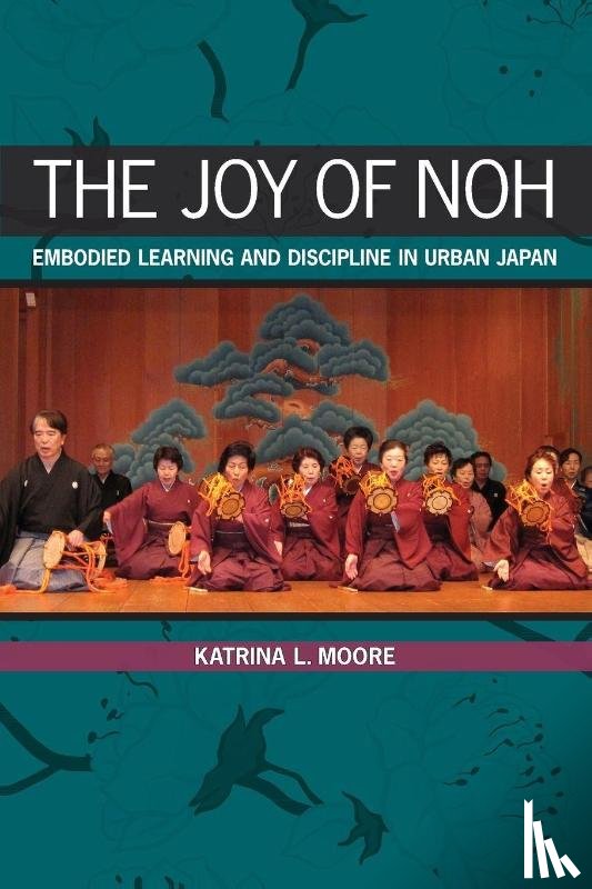 Moore, Katrina L. - The Joy of Noh