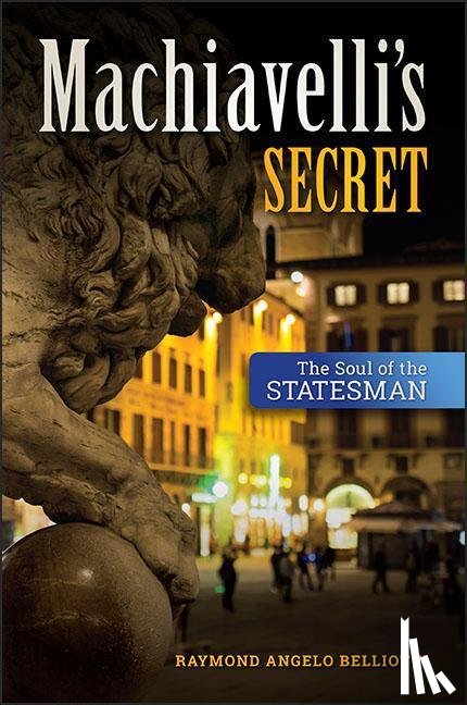 Belliotti, Raymond Angelo - Machiavelli's Secret
