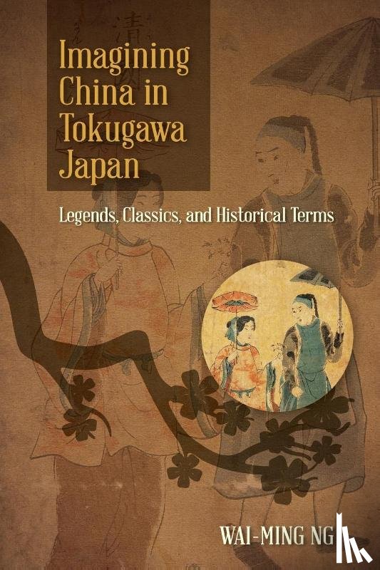 Ng, Wai-ming - Imagining China in Tokugawa Japan