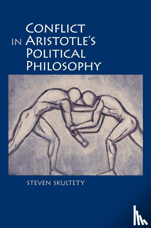 Skultety, Steven C. - Conflict in Aristotle's Political Philosophy