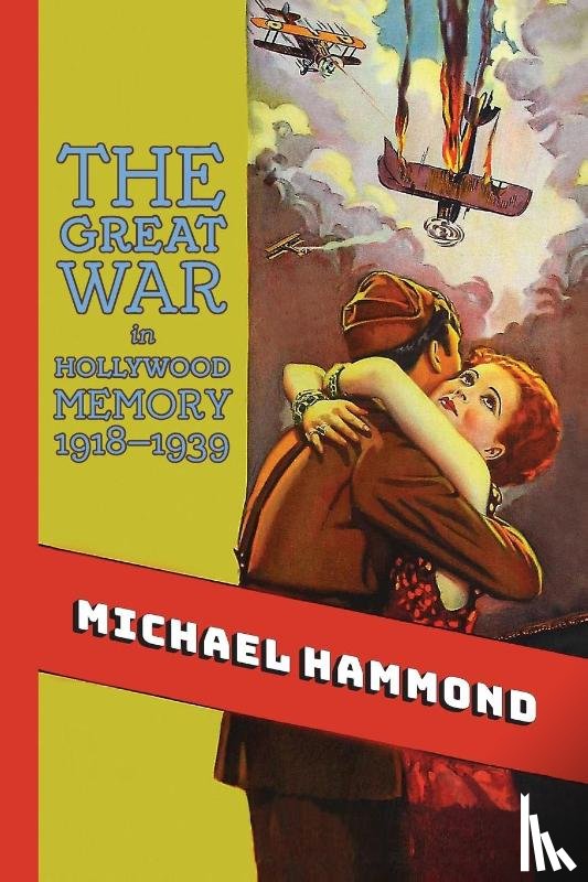 Hammond, Michael - The Great War in Hollywood Memory, 1918-1939