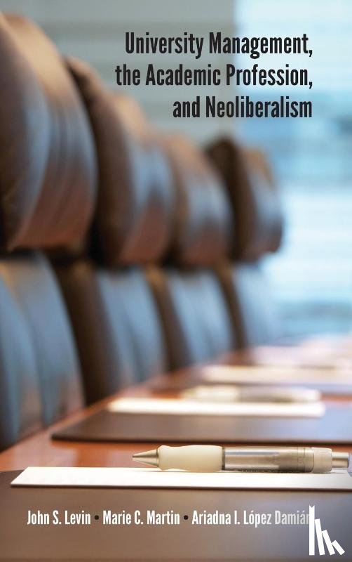 Levin, John S., Martin, Marie C., López Damián, Ariadna I. - University Management, the Academic Profession, and Neoliberalism