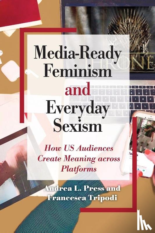 Press, Andrea L., Tripodi, Francesca - Media-Ready Feminism and Everyday Sexism