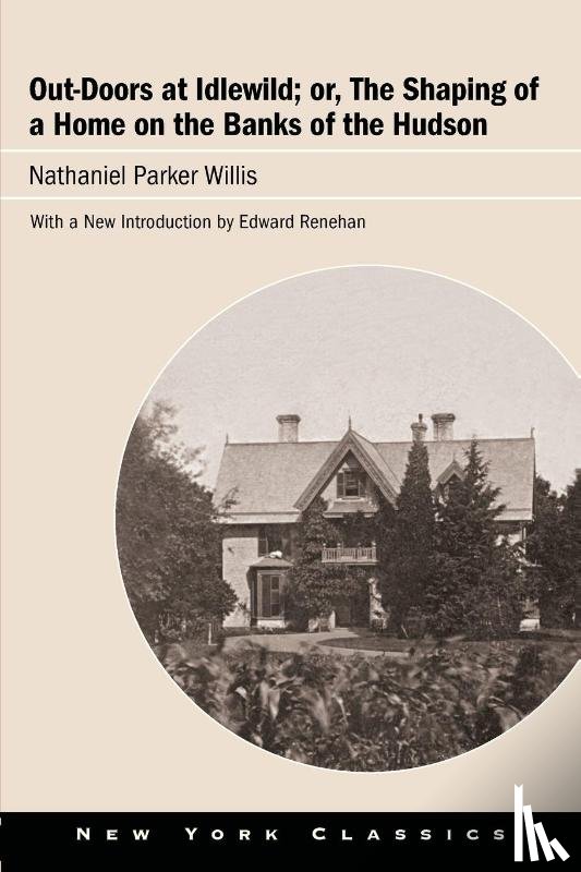 Willis, Nathaniel Parker - Out-Doors at Idlewild; or, The Shaping of a Home on the Banks of the Hudson