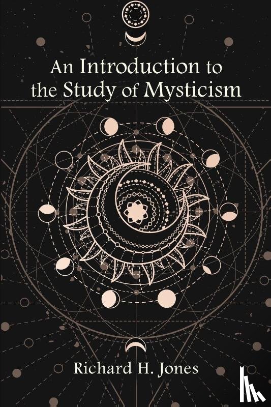 Jones, Richard H. - An Introduction to the Study of Mysticism