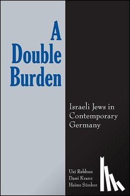 Rebhun, Uzi - A Double Burden: Israeli Jews in Contemporary Germany