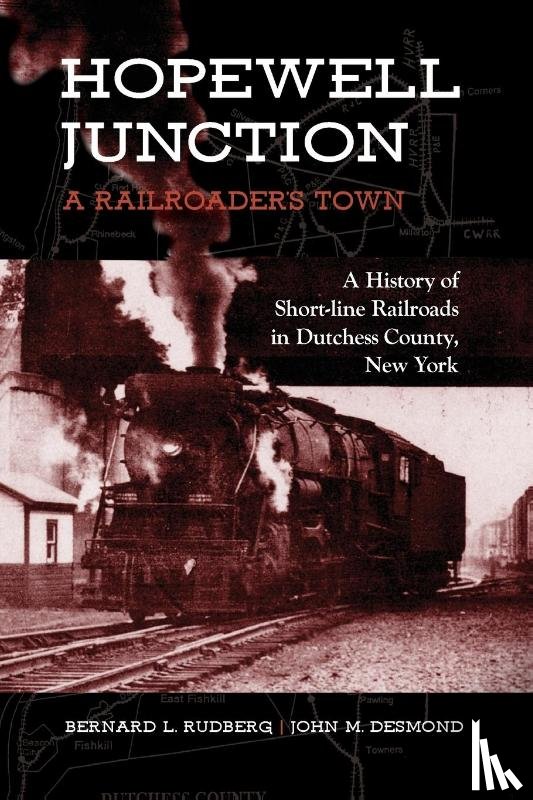 Rudberg, Bernard L., Desmond, John M. - Hopewell Junction: A Railroader's Town