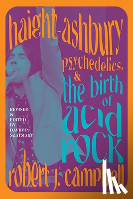 Campbell, Robert J. - Haight-Ashbury, Psychedelics, and the Birth of Acid Rock