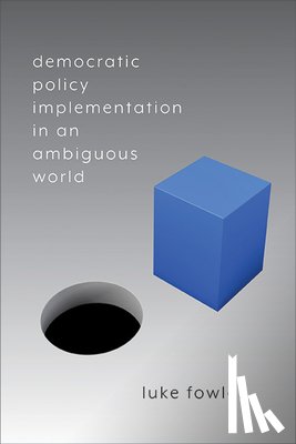 Fowler, Luke - Democratic Policy Implementation in an Ambiguous World