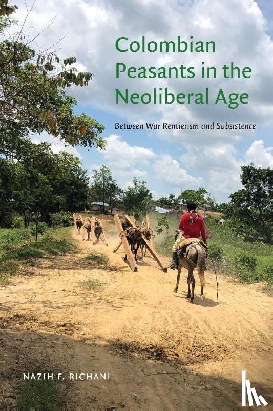 Richani, Nazih F. - Colombian Peasants in the Neoliberal Age