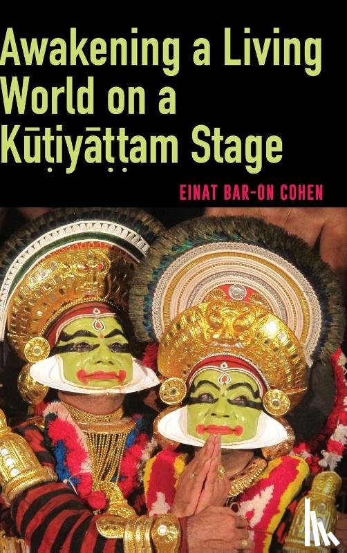 Bar-On Cohen, Einat - Awakening a Living World on a Kutiyattam Stage