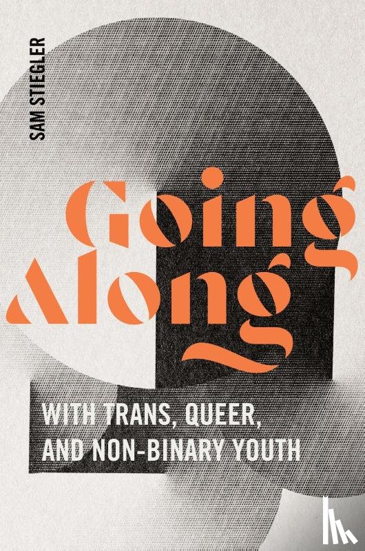 Stiegler, Sam - Going Along with Trans, Queer, and Non-Binary Youth