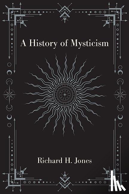 Jones, Richard H. - A History of Mysticism