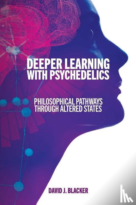 Blacker, David J. - Deeper Learning with Psychedelics