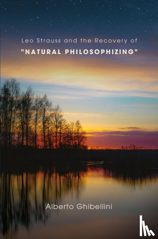 Ghibellini, Alberto Marco Giovanni - Leo Strauss and the Recovery of "Natural Philosophizing"
