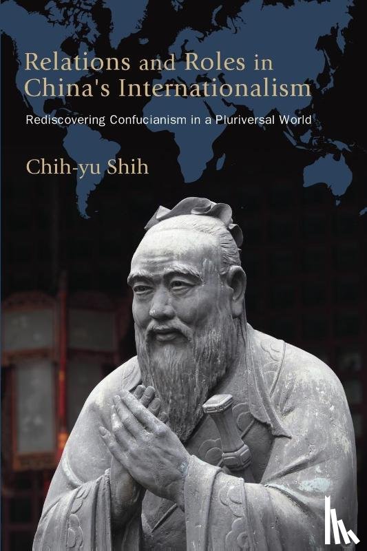 Shih, Chih-yu - Relations and Roles in China's Internationalism