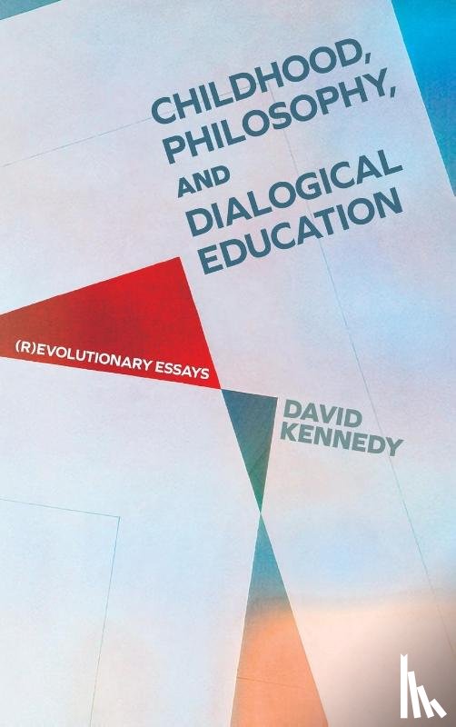 Kennedy, David - Childhood, Philosophy, and Dialogical Education
