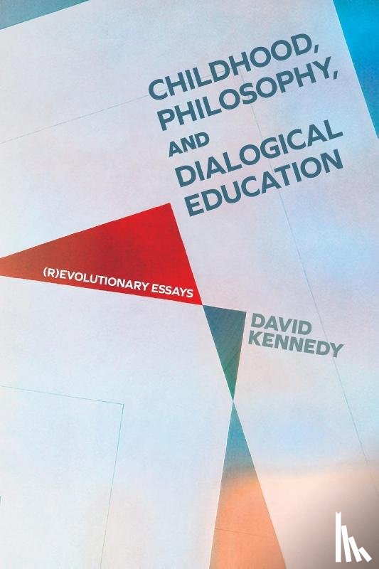 Kennedy, David - Childhood, Philosophy, and Dialogical Education