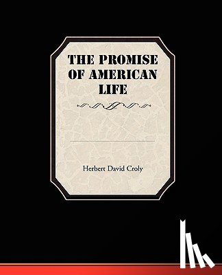 Croly, Herbert David - The Promise Of American Life