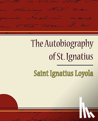 Loyola, Saint Ignatius - The Autobiography of St. Ignatius