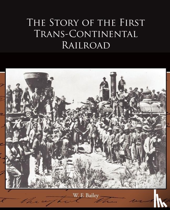 Bailey, W F - The Story of the First Trans-Continental Railroad