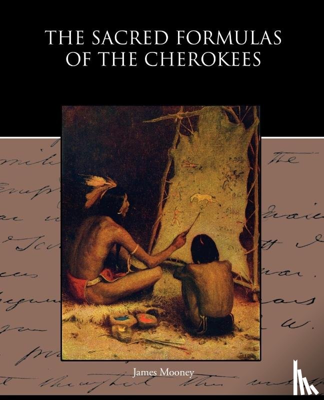 Mooney, Dr James (Late of American University) - The Sacred Formulas of the Cherokees