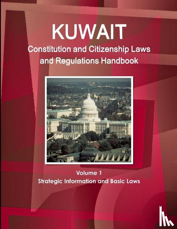 Inc Ibp - Kuwait Constitution and Citizenship Laws and Regulations Handbook Volume 1 Strategic Information and Basic Laws