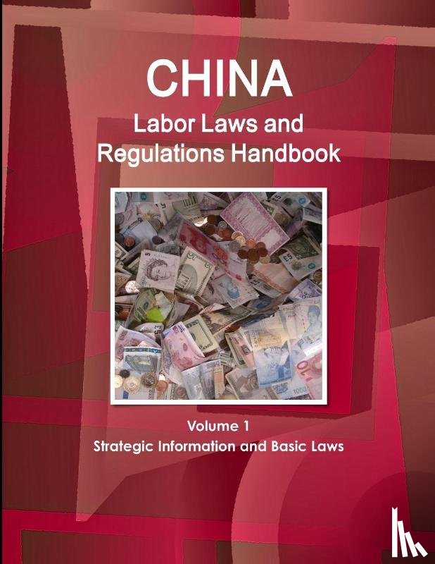 Ibp, Inc. - China Labor Laws and Regulations Handbook Volume 1 Strategic Information and Basic Laws
