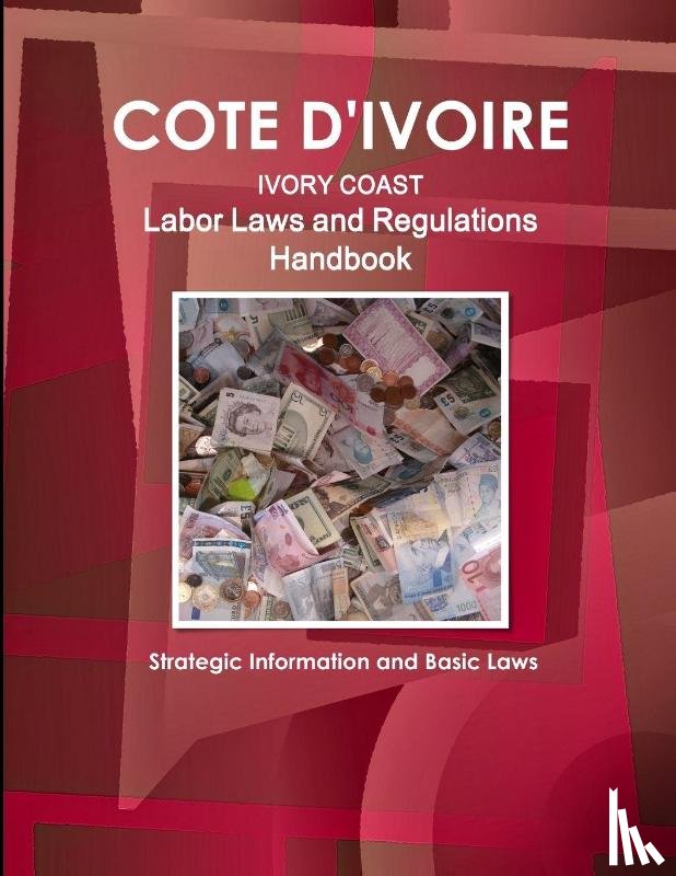 Ibp, Inc - Cote D'Ivoire Labor Laws and Regulations Handbook - Strategic Information and Basic Laws