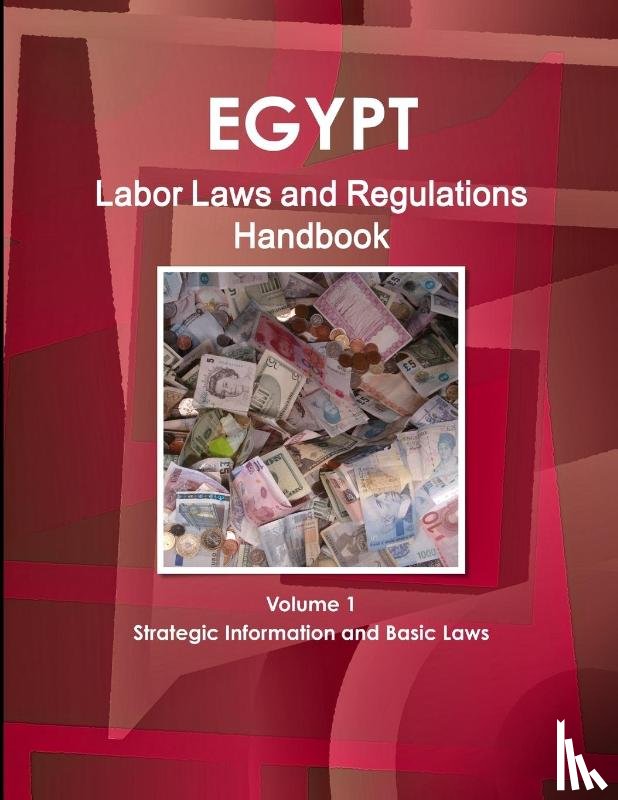 Ibp, Inc. - Egypt Labor Laws and Regulations Handbook Volume 1 Strategic Information and Basic Laws