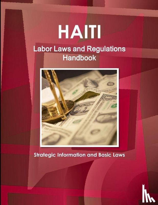Ibp, Inc - Haiti Labor Laws and Regulations Handbook - Strategic Information and Basic Laws