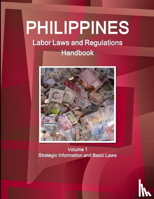 Ibp, Inc - Philippines Labor Laws and Regulations Handbook Volume 1 Strategic Information and Basic Laws