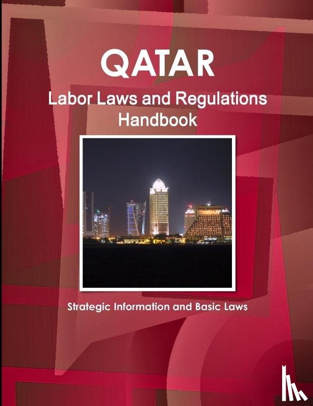 Ibp, Inc - Qatar Labor Laws and Regulations Handbook - Strategic Information and Basic Laws
