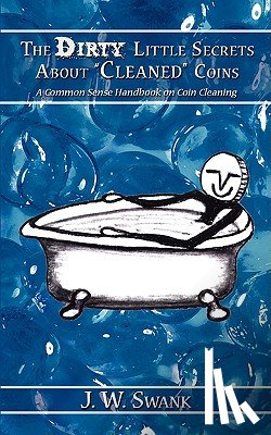 Swank, J. W. - The Dirty Little Secrets About "Cleaned" Coins