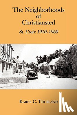 Thurland, Karen C. - The Neighborhoods Of Christiansted