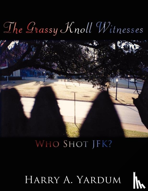 Yardum, Harry A. - The Grassy Knoll Witnesses