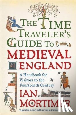 Mortimer, Ian - The Time Traveler's Guide to Medieval England