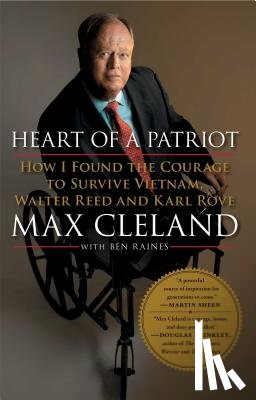 Cleland, Max - Heart of a Patriot: How I Found the Courage to Survive Vietnam, Walter Reed and Karl Rove